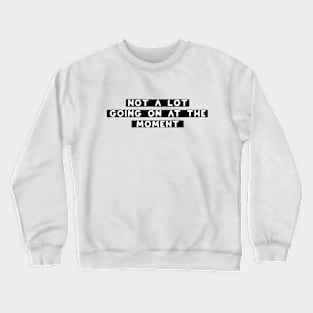 Vintage Not a Lot Going on at the Moment Gift Crewneck Sweatshirt